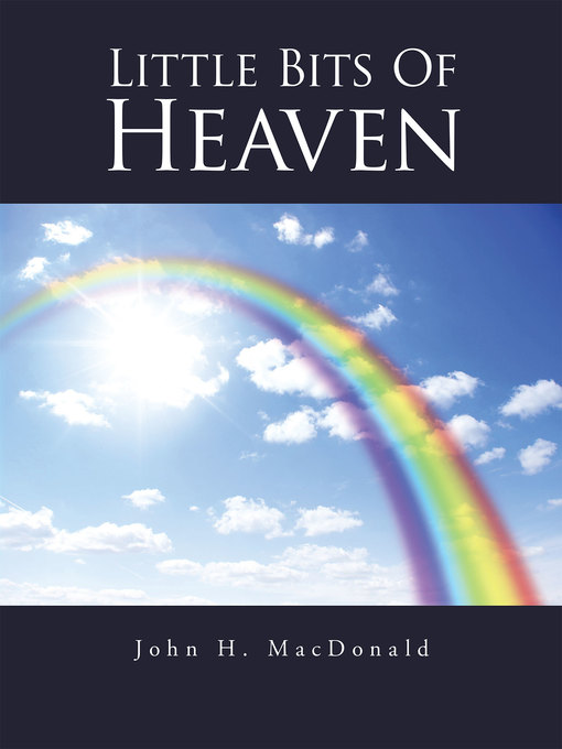 Title details for Little Bits of Heaven by John H. MacDonald - Available